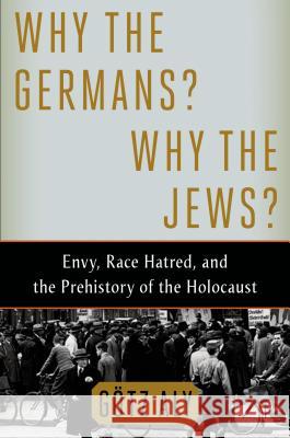 Why the Germans? Why the Jews? Gotz Aly 9780805097009 Henry Holt & Company Inc