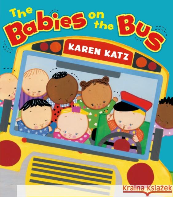 The Babies on the Bus Karen Katz 9780805097795 Henry Holt & Company