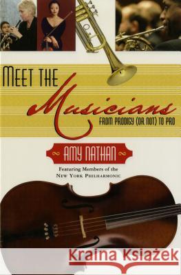 Meet the Musicians: From Prodigies (or Not) to Pros Nathan, Amy 9780805097863 Henry Holt & Company