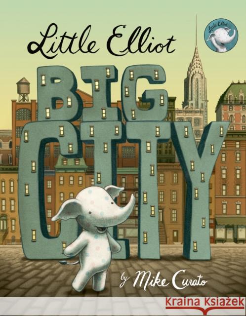 Little Elliot, Big City Mike Curato Mike Curato 9780805098259 Henry Holt & Company