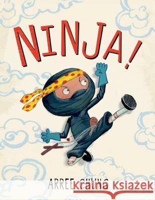 Ninja! Arree Chung Arree Chung 9780805099119 Henry Holt & Company