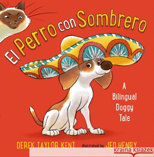 El Perro Con Sombrero: A Bilingual Doggy Tale Derek Taylo Jed Henry 9780805099898 Henry Holt & Company