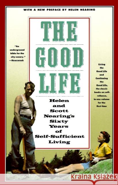 The Good Life: Helen and Scott Nearing's Sixty Years of Self-Sufficient Living Nearing, Scott 9780805209709 Schocken Books