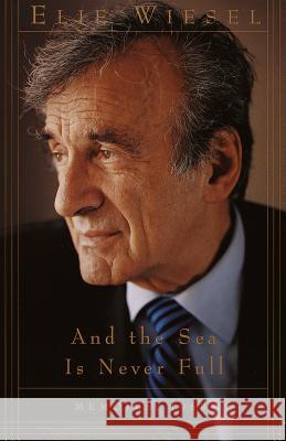 And the Sea Is Never Full: Memoirs, 1969- Elie Wiesel 9780805210293