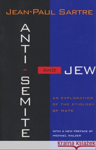 Anti-Semite and Jew: An Exploration of the Etiology of Hate Jean-Paul Sartre 9780805210477 Random House USA Inc