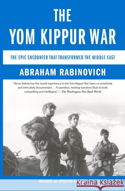 The Yom Kippur War: The Epic Encounter That Transformed the Middle East Abraham Rabinovich 9780805211245