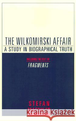 The Wilkomirski Affair: A Study in Biographical Truth Stefan Maechler John E. Woods Stefan Machler 9780805211351 Schocken Books
