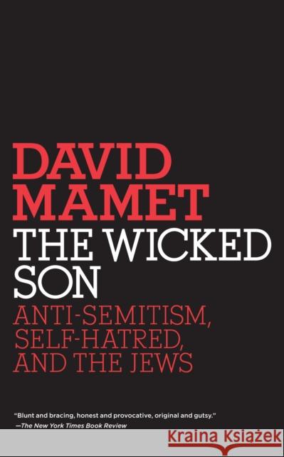 The Wicked Son: Anti-Semitism, Self-Hatred, and the Jews David Mamet 9780805211573 Schocken Books