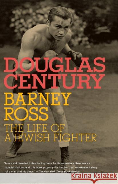 Barney Ross: The Life of a Jewish Fighter Douglas Century 9780805211733