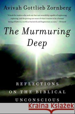 The Murmuring Deep: Reflections on the Biblical Unconscious Avivah Gottlieb Zornberg 9780805212068 Schocken Books Inc