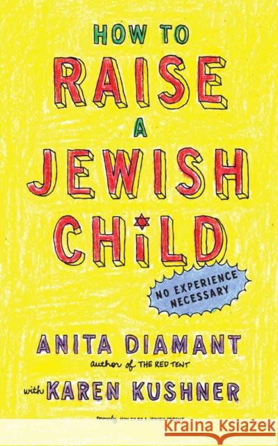 How to Raise a Jewish Child: A Practical Handbook for Family Life Anita Diamant Karen Kushner 9780805212211 Schocken Books