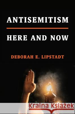 Antisemitism: Here and Now Deborah E. Lipstadt 9780805243376