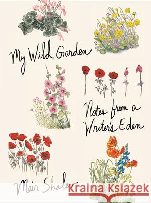 My Wild Garden: Notes from a Writer's Eden Meir Shalev Joanna Chen 9780805243512 Schocken Books Inc