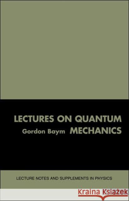 Lectures On Quantum Mechanics Gordon Baym 9780805306675 Perseus (for Hbg)