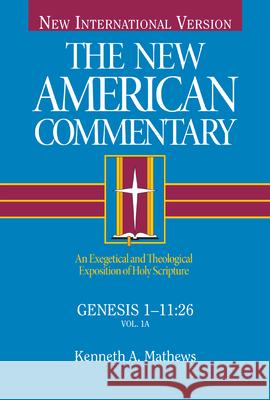 Genesis 1-11: An Exegetical and Theological Exposition of Holy Scripture Volume 1 Mathews, Kenneth 9780805401011 B&H Publishing Group