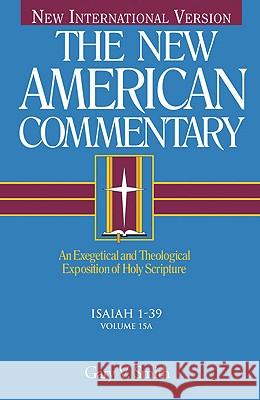 Isaiah 1-39, 15: An Exegetical and Theological Exposition of Holy Scripture Smith, Gary V. 9780805401158