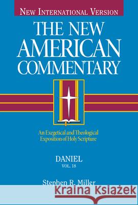 Daniel, 18: An Exegetical and Theological Exposition of Holy Scripture Miller, Stephen 9780805401189 B&H Publishing Group