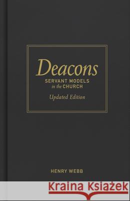 Deacons: Servant Models in the Church Henry Webb 9780805424638 B&H Publishing Group