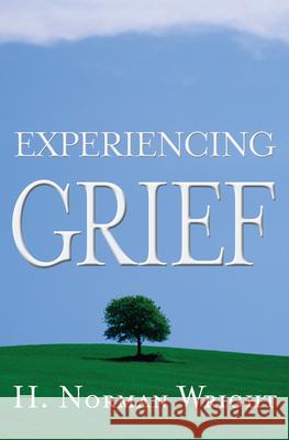 Experiencing Grief H. Norman Wright 9780805430929 
