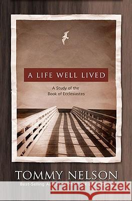 A Life Well Lived: A Study of the Book of Ecclesiastes Tommy Nelson 9780805440881
