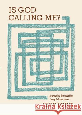 Is God Calling Me?: Answering the Question Every Believer Asks Jeff Iorg 9780805447224 B&H Publishing Group