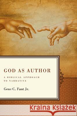 God as Author: A Biblical Approach to Narrative Gene C., JR. Fant 9780805447903 B&H Publishing Group