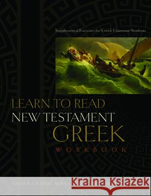 Learn to Read New Testament Greek, Workbook: Supplemental Exercises for Greek Grammar Students David A. Croteau Ben Gutierrez Cara L. Murphy 9780805447927