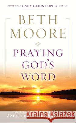 Praying God's Word: Breaking Free from Spiritual Strongholds Beth Moore 9780805464337