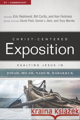 Exalting Jesus in Jonah, Micah, Nahum, Habakkuk Eric Redmon William Curtis Ken Fentress 9780805496536 Holman Reference
