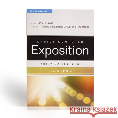 Exalting Jesus in 1,2,3 John Daniel L. Akin David Platt Daniel L. Akin 9780805496659 Holman Reference