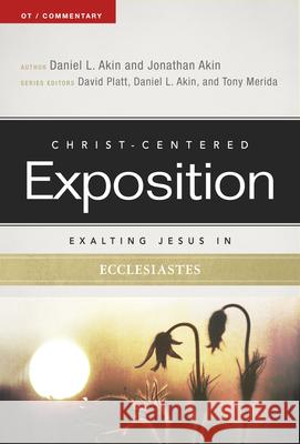 Exalting Jesus in Ecclesiastes Dr Daniel L. Akin Jonathan Akin Tony Merida 9780805497762 Holman Reference