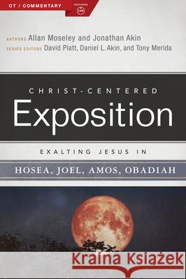 Exalting Jesus in Hosea, Joel, Amos, Obadiah Allan Moseley Jonathan Akin 9780805498080