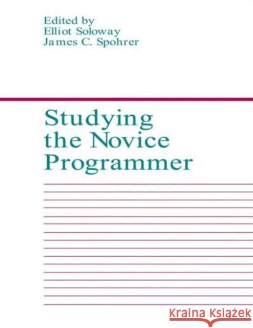 Studying the Novice Programmer E. Soloway J. C. Spohrer E. Soloway 9780805800036 Taylor & Francis