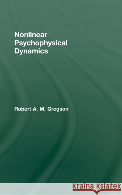 Nonlinear Psychophysical Dynamics Robert A.M. Gregson Robert A.M. Gregson  9780805800159 Taylor & Francis