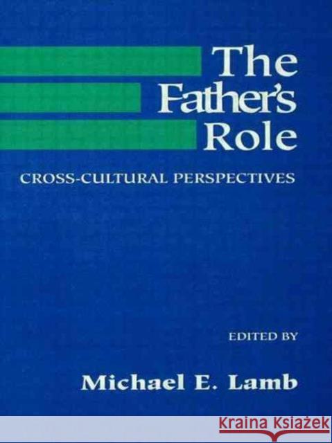 The Father's Role : Cross Cultural Perspectives Michael E. Lamb M. E. Lamb 9780805800166