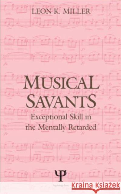Musical Savants : Exceptional Skill in the Mentally Retarded Leon K. Miller Ron Miller 9780805800340 Lawrence Erlbaum Associates
