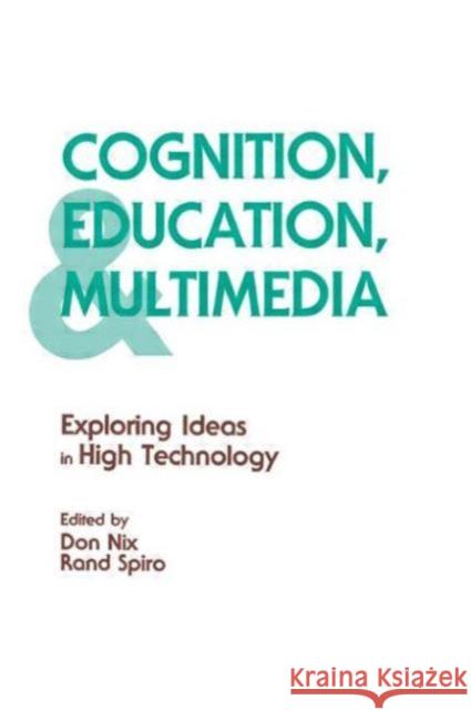 Cognition, Education, and Multimedia : Exploring Ideas in High Technology  Rand J.  Spiro Don Nix Rand J. Spiro 9780805800364