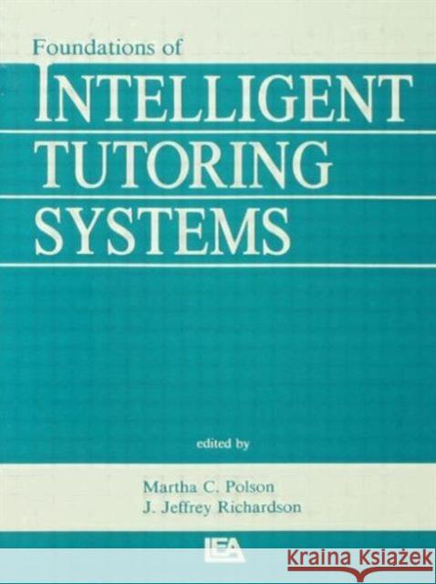 Foundations of Intelligent Tutoring Systems Polson                                   Martha C. Polson J. Jeffrey Richardson 9780805800548 Lawrence Erlbaum Associates