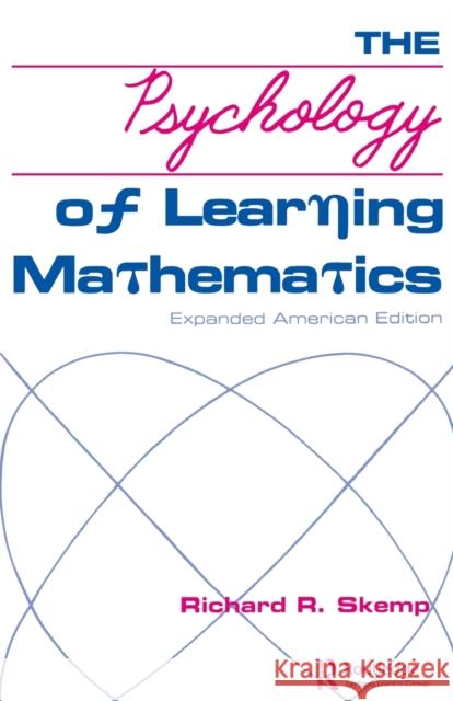 The Psychology of Learning Mathematics: Expanded American Edition Skemp, Richard R. 9780805800586 LAWRENCE ERLBAUM ASSOCIATES INC,US