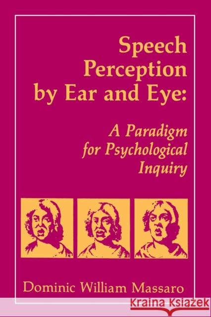 Speech Perception by Ear and Eye: A Paradigm for Psychological Inquiry Massaro, Dominic W. 9780805800623