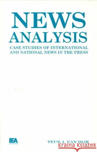 News Analysis : Case Studies of international and National News in the Press Teun Adrianus Van Dijk Dijk Van Teun A. Va 9780805800647 Lawrence Erlbaum Associates