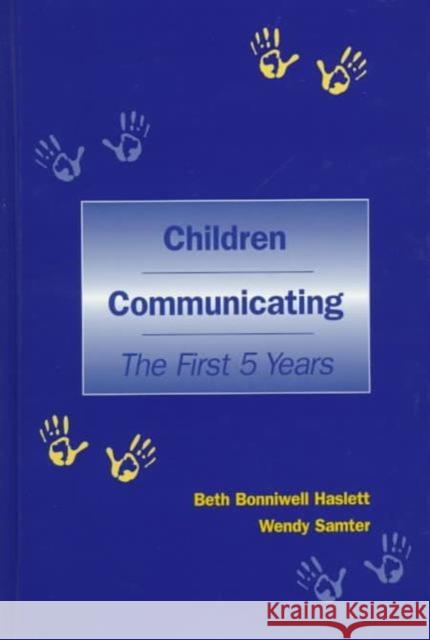 Children Communicating : The First 5 Years Beth Haslett Haslett                                  Wendy Samter 9780805800661 Lawrence Erlbaum Associates