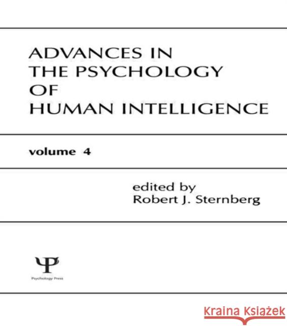 Advances in the Psychology of Human Intelligence : Volume 4 Robert J. Sternberg Robert J. Sternberg  9780805800708 Taylor & Francis