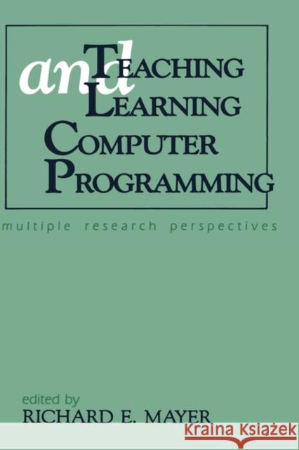 Teaching and Learning Computer Programming: Multiple Research Perspectives Mayer, Richard E. 9780805800739