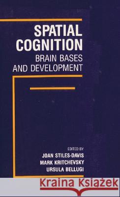 Spatial Cognition: Brain Bases and Development Stiles-Davis, Joan 9780805800784