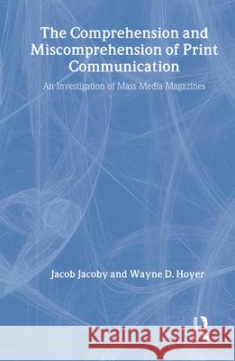 The Comprehension and Miscomprehension of Print Communication Jacob Jacoby Jacoby                                   Wayne D. Hoyer 9780805800876 Lawrence Erlbaum Associates