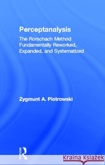 Perceptanalysis : The Rorschach Method Fundamentally Reworked, Expanded and Systematized Z. A. Piotrowski Piotrowski 9780805801026 Lawrence Erlbaum Associates