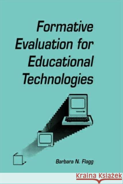 formative Evaluation for Educational Technologies Barbara N. Flagg Flagg                                    Barbara N. Flagg 9780805801279