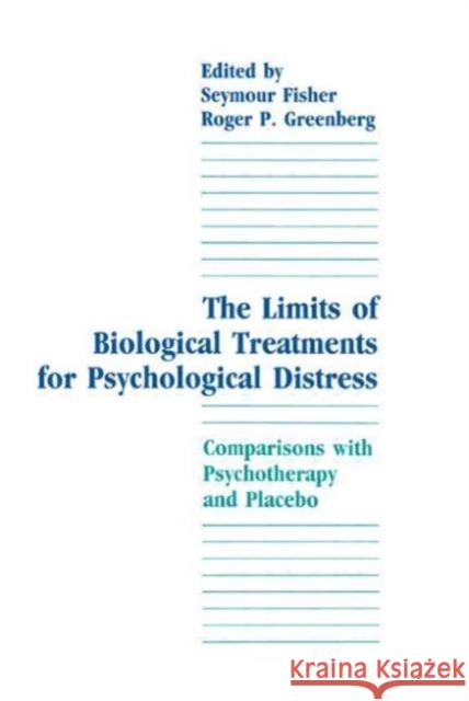 The Limits of Biological Treatments for Psychological Distress : Comparisons With Psychotherapy and Placebo Seymour Fisher Roger P. Greenberg Seymour Fisher 9780805801385 Taylor & Francis