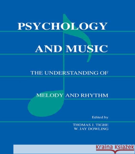 Psychology and Music : The Understanding of Melody and Rhythm Tighe                                    W. Jay Dowling Thomas Tighe 9780805801453